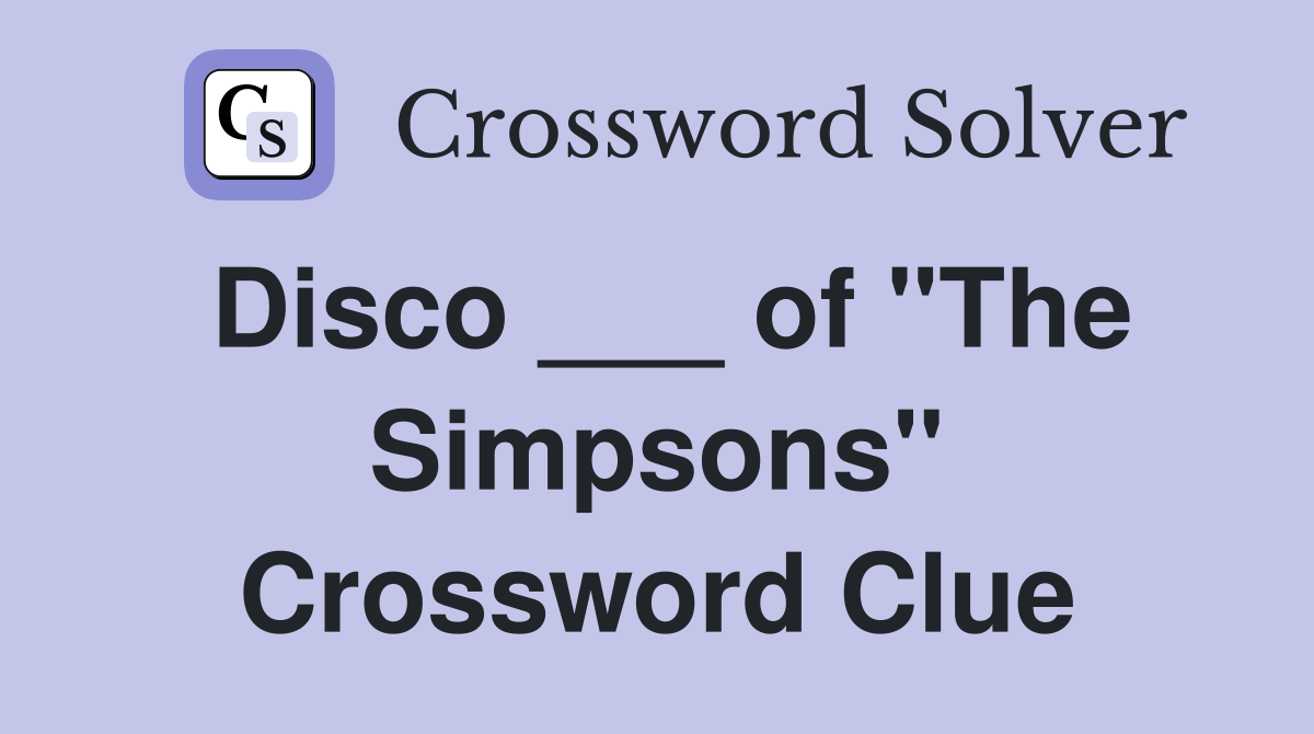 Disco ___ of "The Simpsons" Crossword Clue