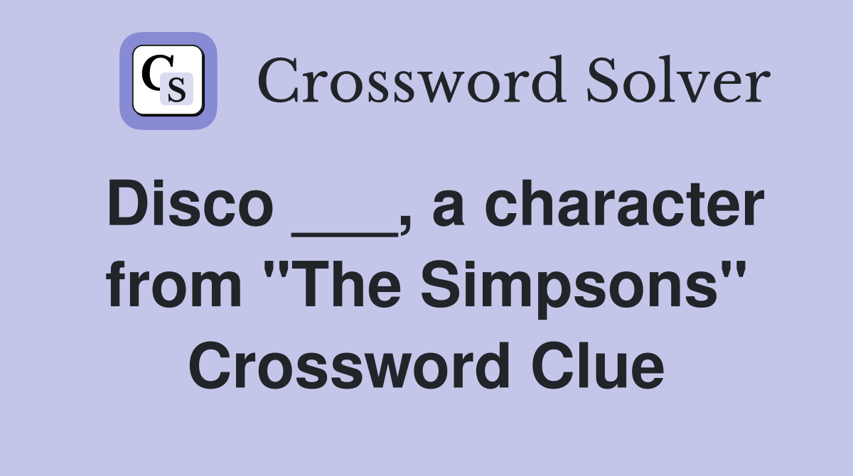 Disco ___, a character from "The Simpsons" Crossword Clue