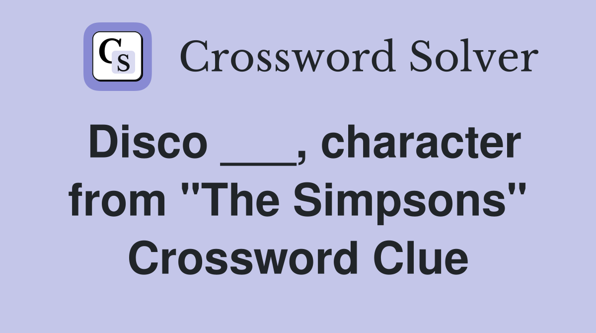 Disco ___, character from "The Simpsons" Crossword Clue