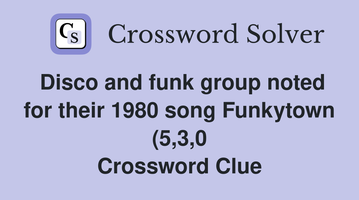 Disco and funk group noted for their 1980 song Funkytown (5 3 0 Disco and funk group noted for their 1980 song Funkytown (5 3 0