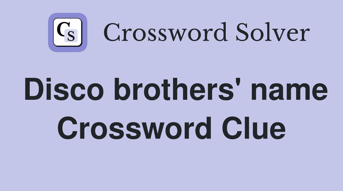Disco brothers' name Crossword Clue