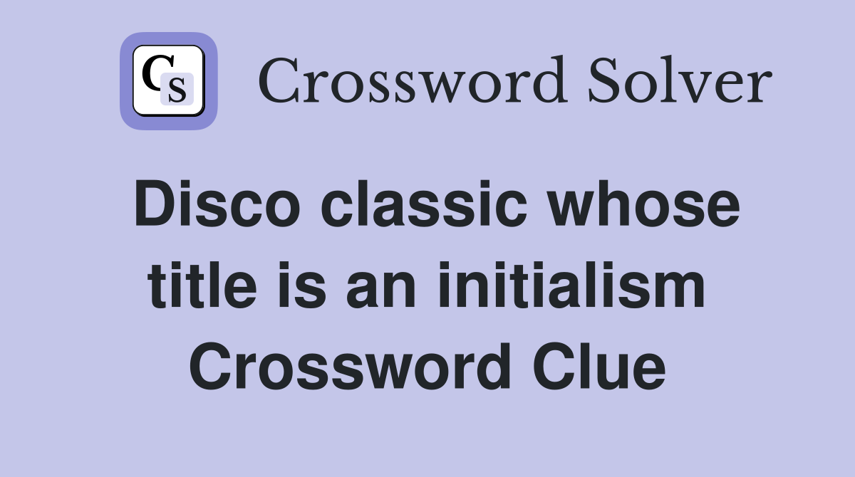 Disco classic whose title is an initialism Crossword Clue