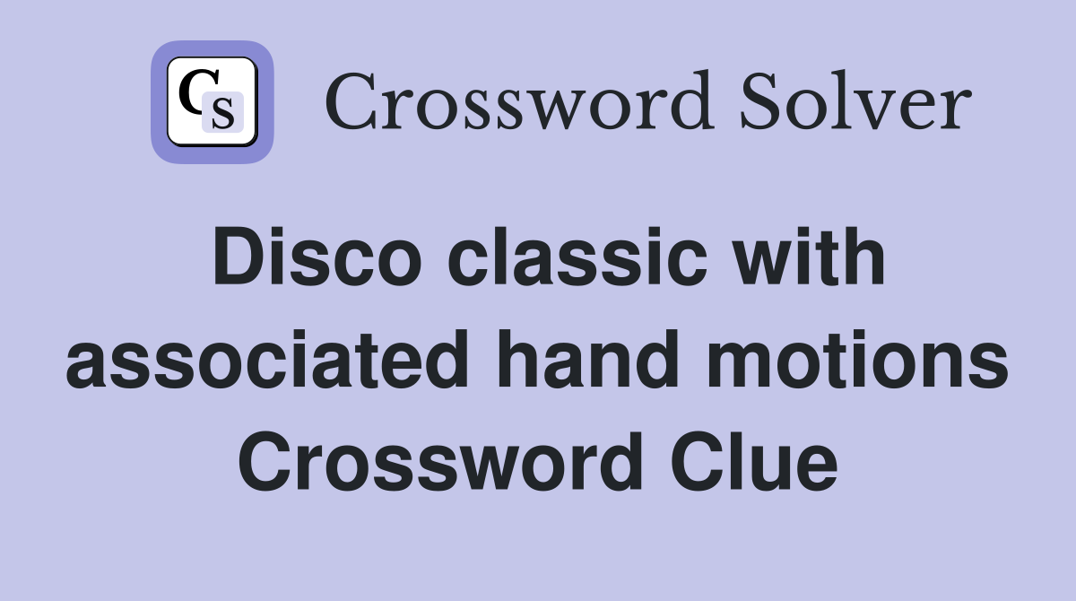 Disco classic with associated hand motions Crossword Clue