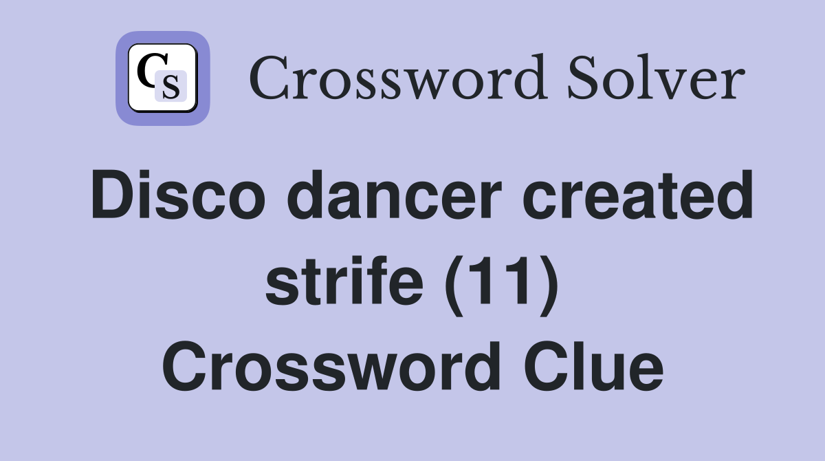 Disco dancer created strife (11) Crossword Clue
