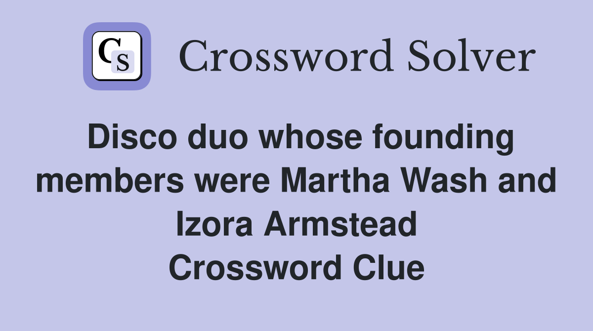 Disco duo whose founding members were Martha Wash and Izora Armstead Crossword Clue