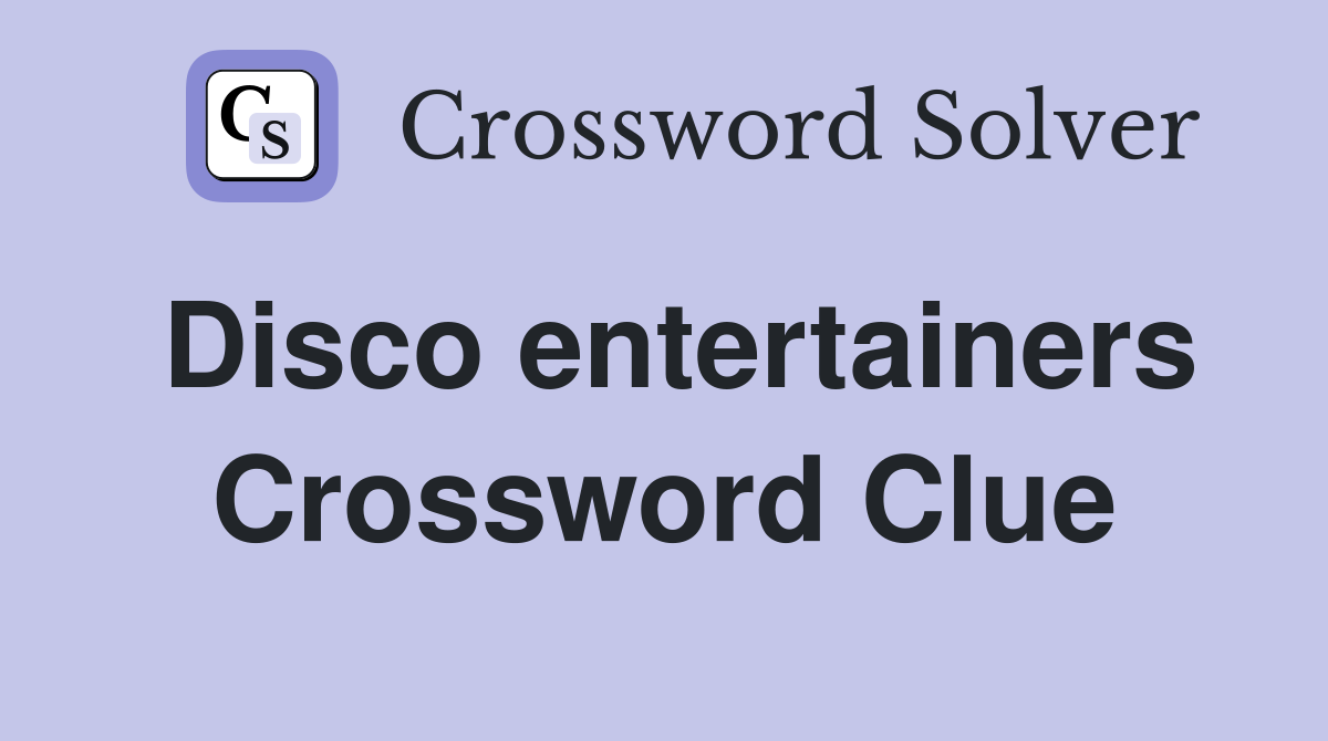 Disco entertainers Crossword Clue