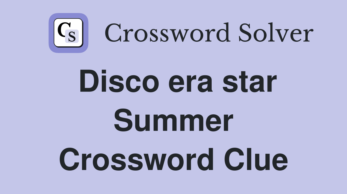 Disco era star Summer Crossword Clue