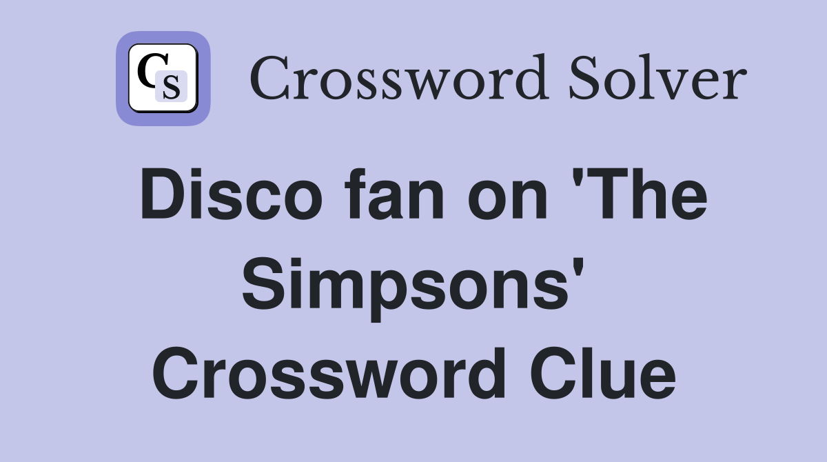 Disco fan on 'The Simpsons' Crossword Clue