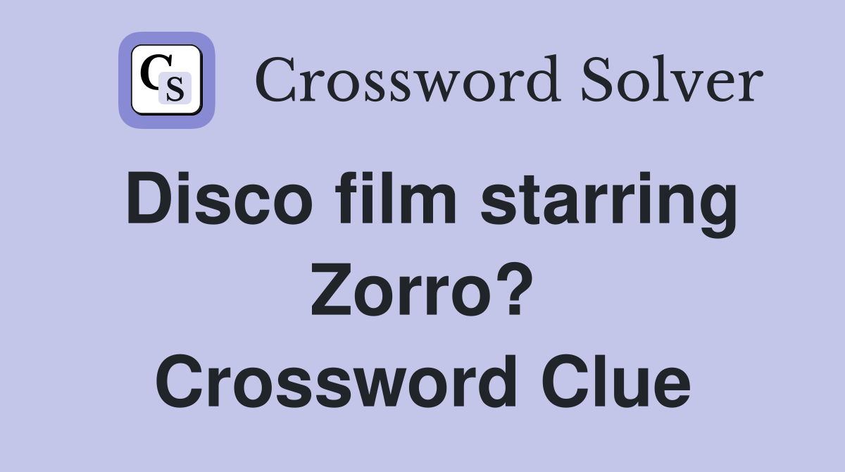 Disco film starring Zorro? Crossword Clue