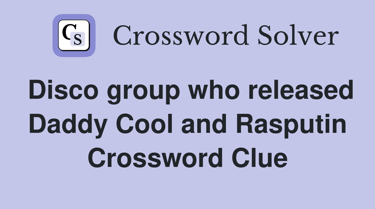 Disco group who released Daddy Cool and Rasputin Crossword Clue