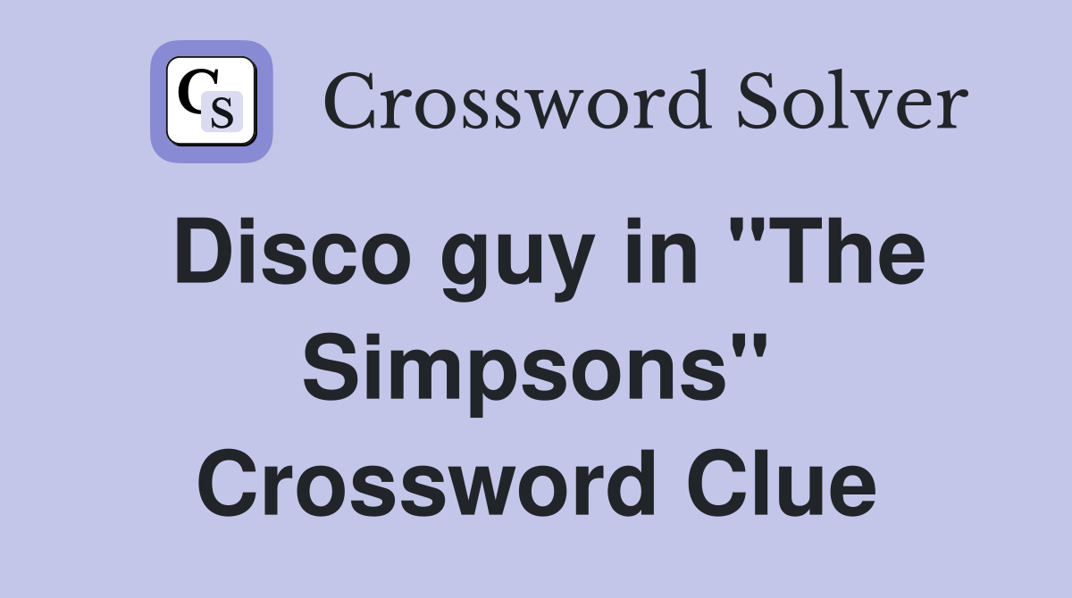 Disco guy in "The Simpsons" Crossword Clue