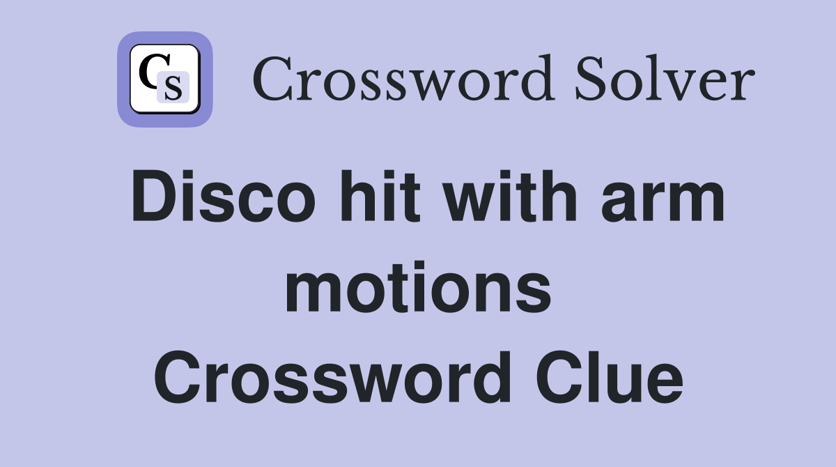 Disco hit with arm motions Crossword Clue