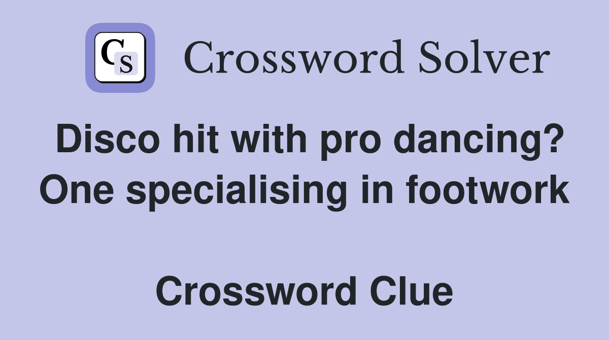 Disco hit with pro dancing? One specialising in footwork  Crossword Clue