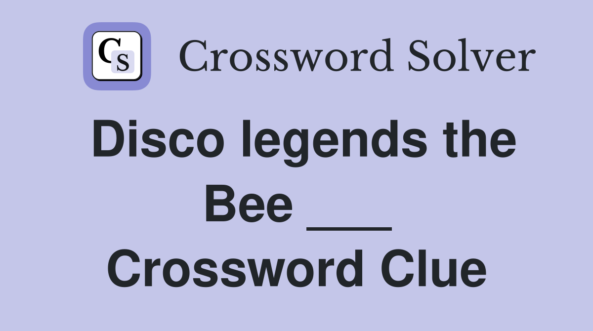 Disco legends the Bee ___ Crossword Clue