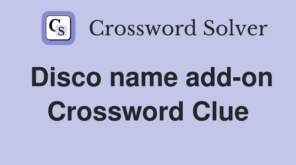 Disco name add-on Crossword Clue