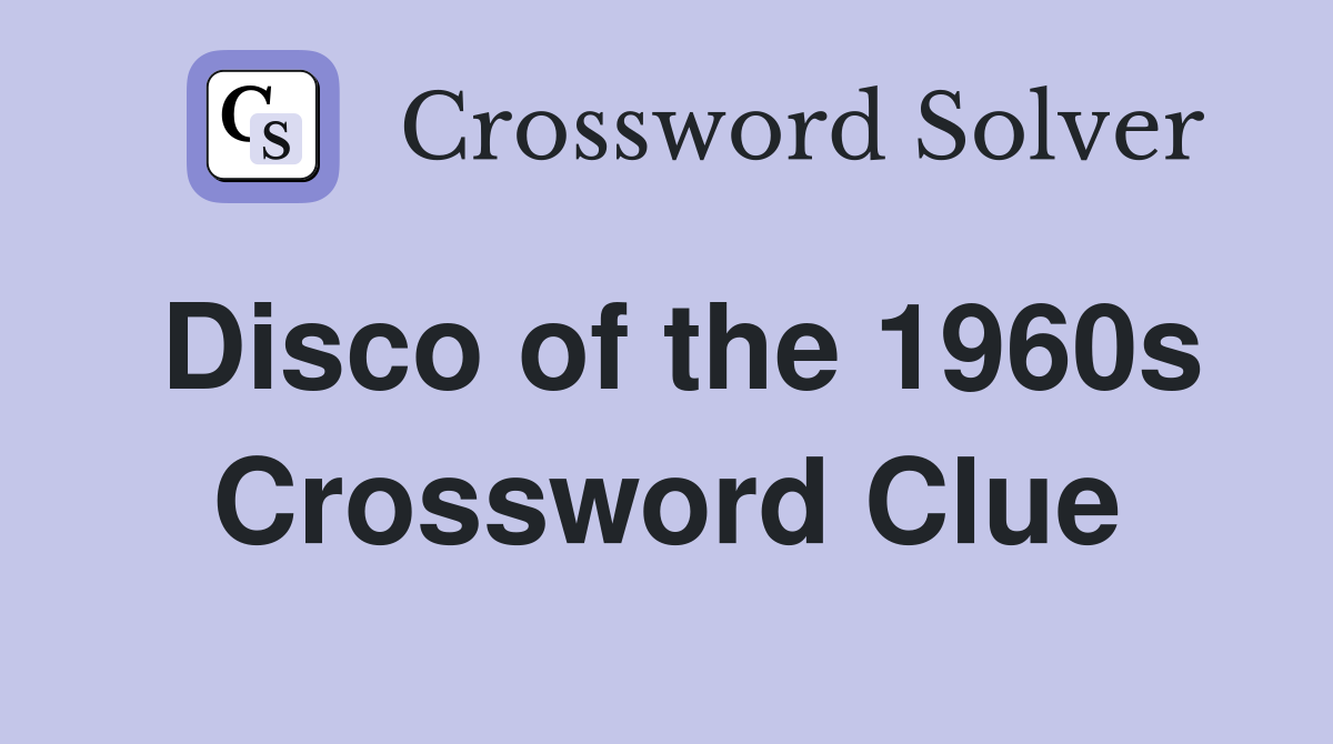 Disco of the 1960s Crossword Clue