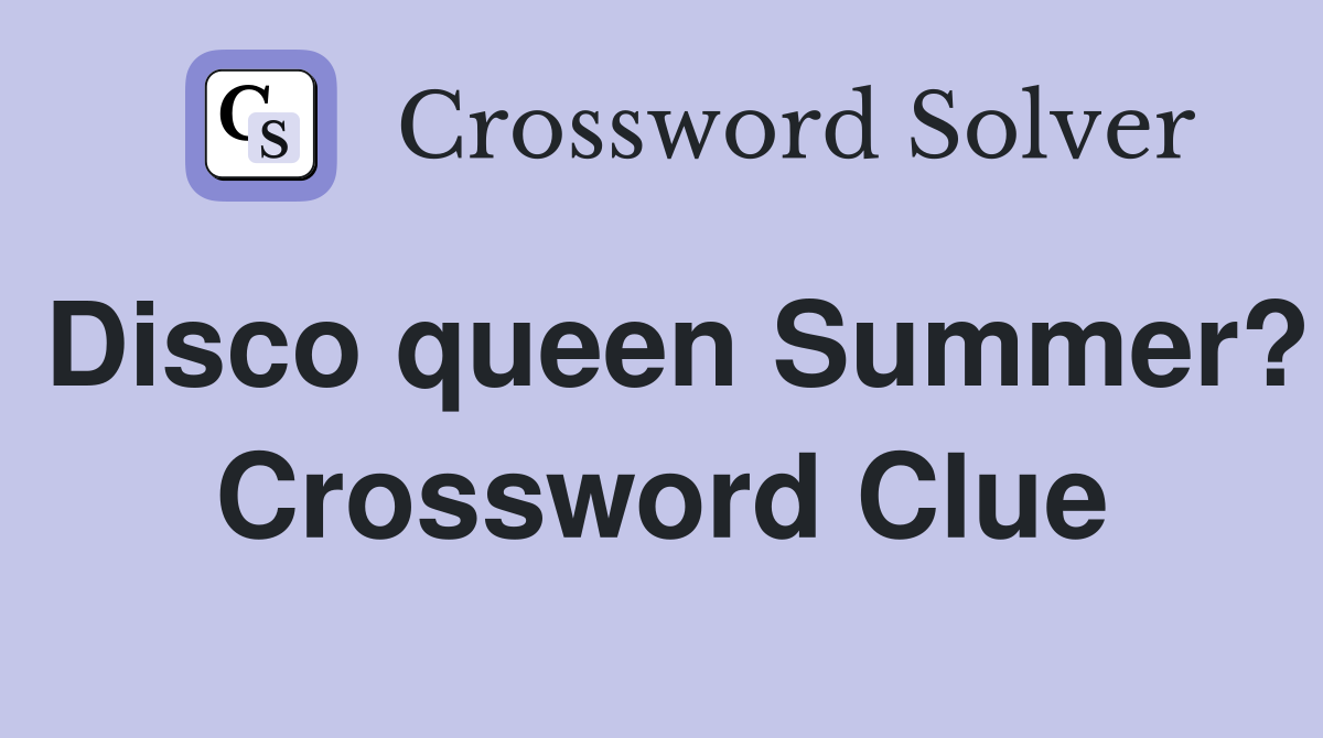 Disco queen Summer? Crossword Clue