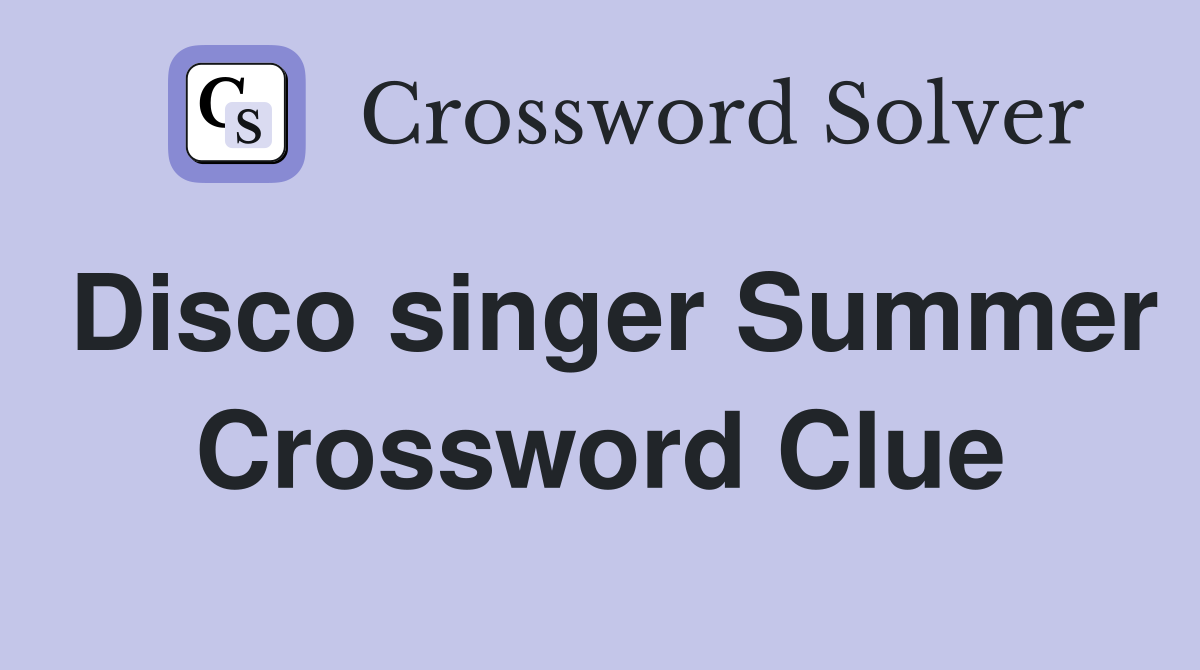 Disco singer Summer Crossword Clue