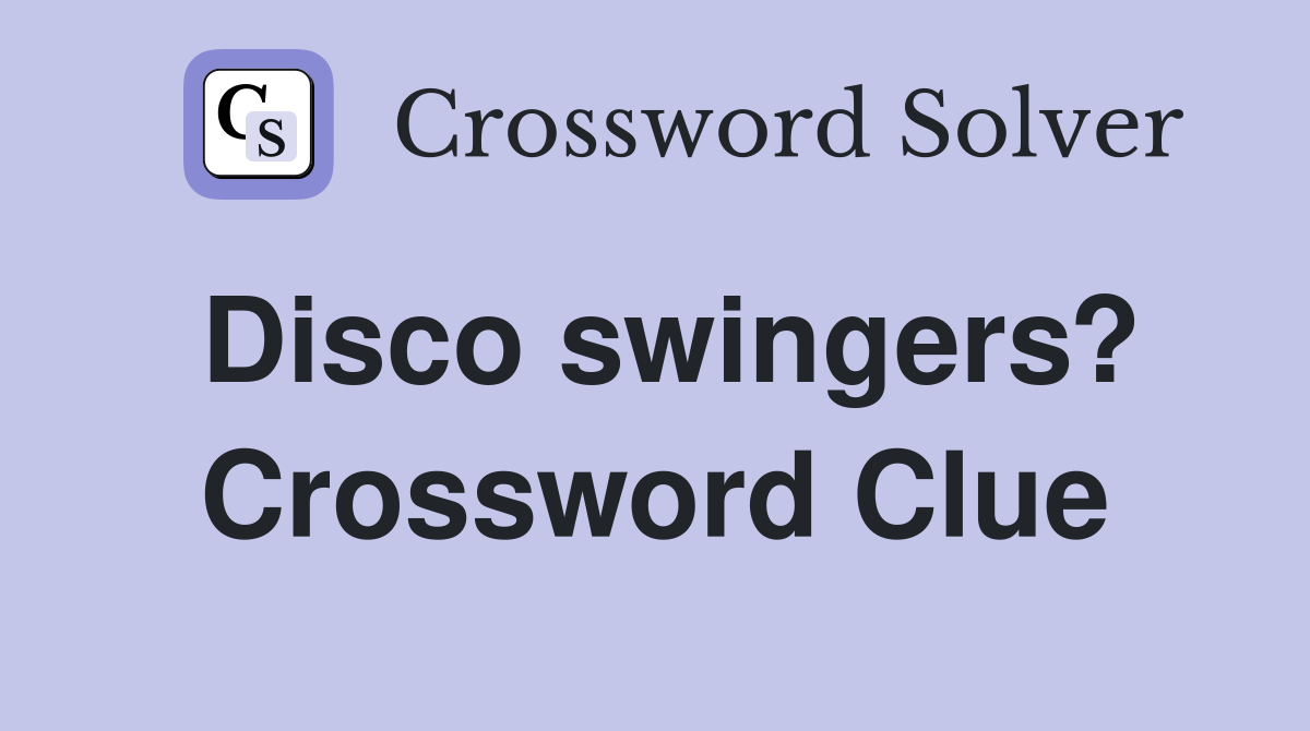 Disco swingers? Crossword Clue