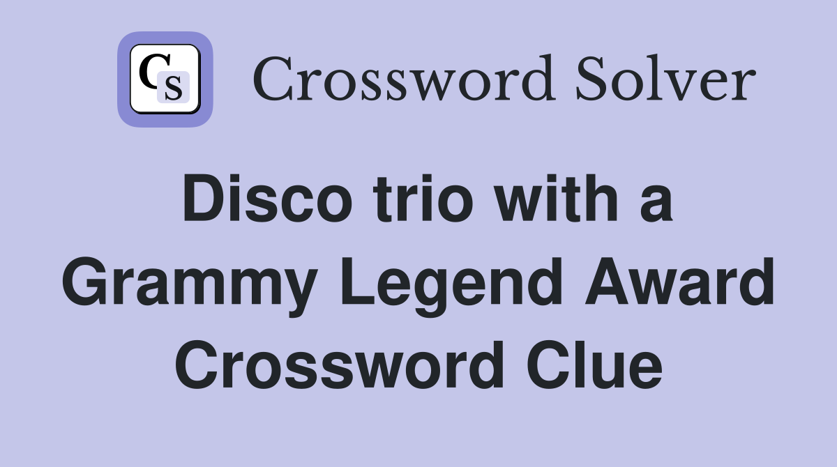 Disco trio with a Grammy Legend Award Crossword Clue