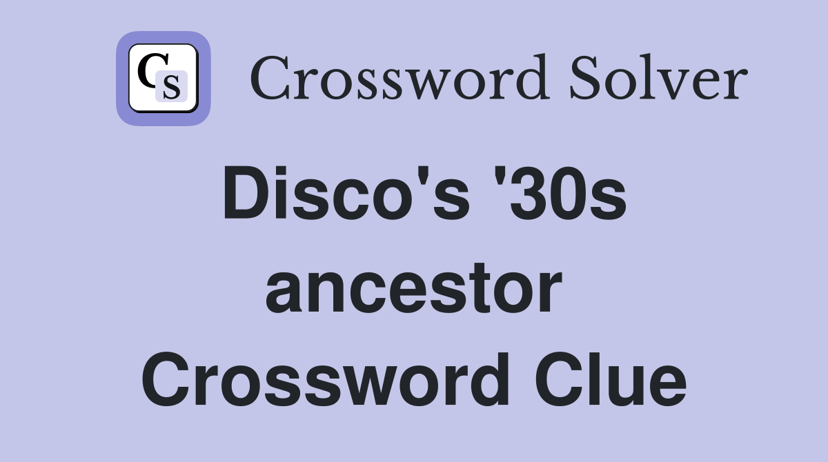 Disco's '30s ancestor Crossword Clue