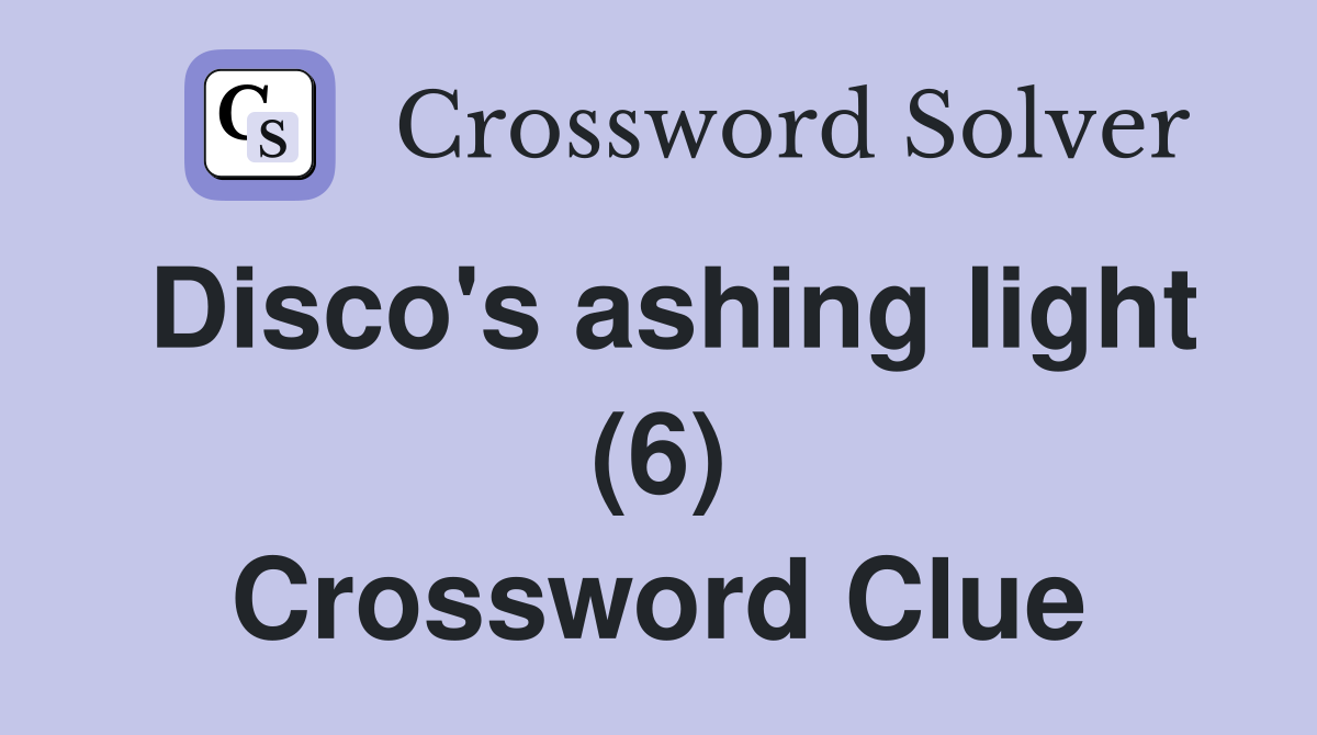 Disco's ashing light (6) Crossword Clue