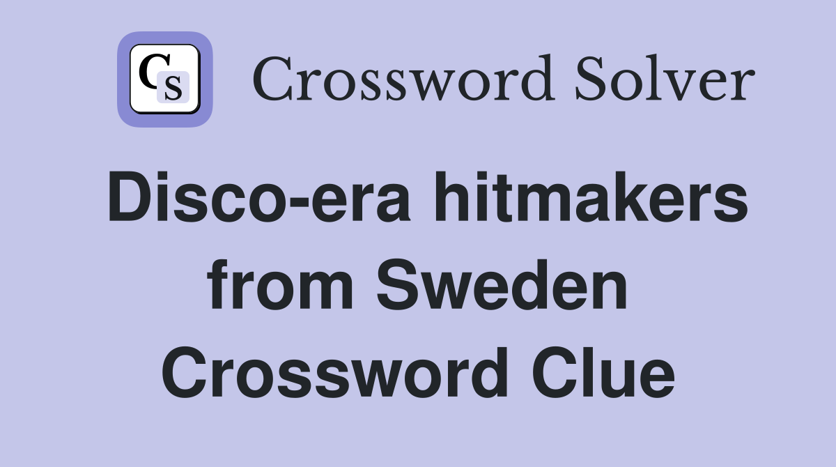 Disco-era hitmakers from Sweden Crossword Clue
