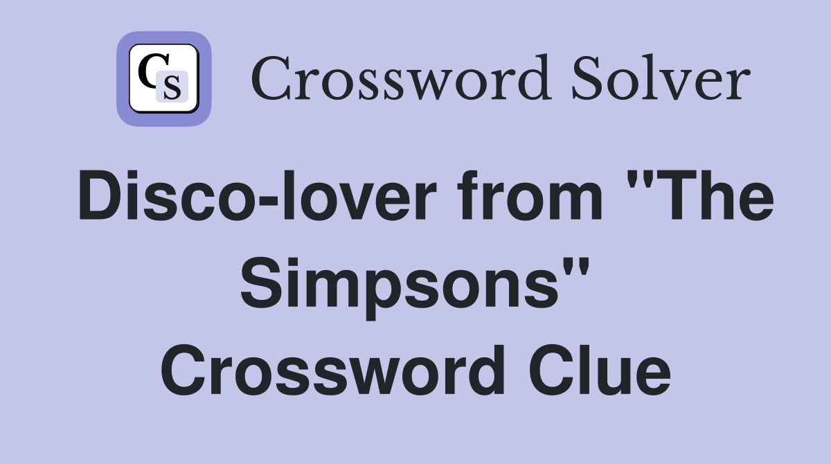Disco-lover from "The Simpsons" Crossword Clue