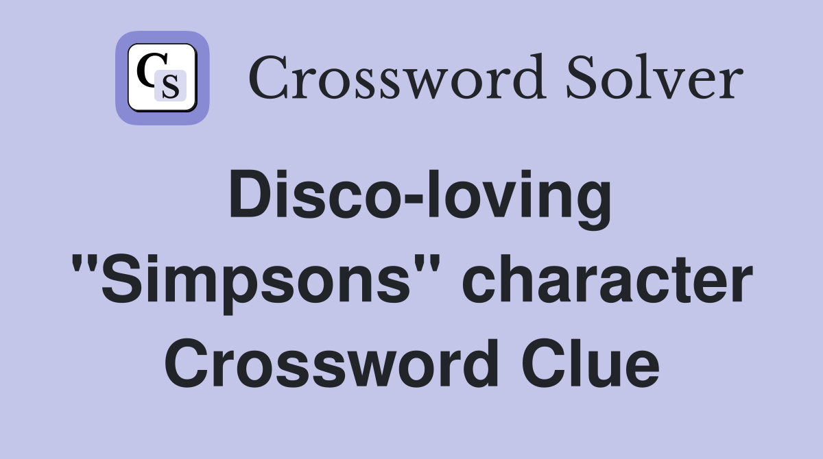 Disco-loving "Simpsons" character Crossword Clue