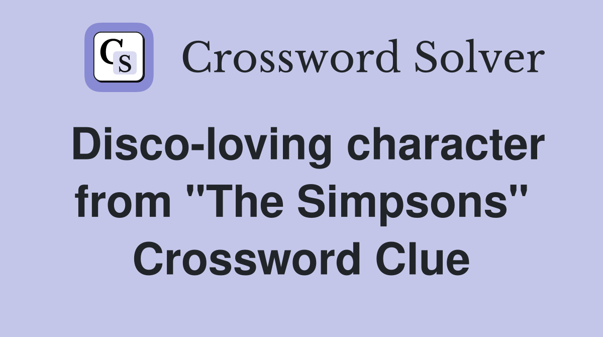 Disco-loving character from "The Simpsons" Crossword Clue