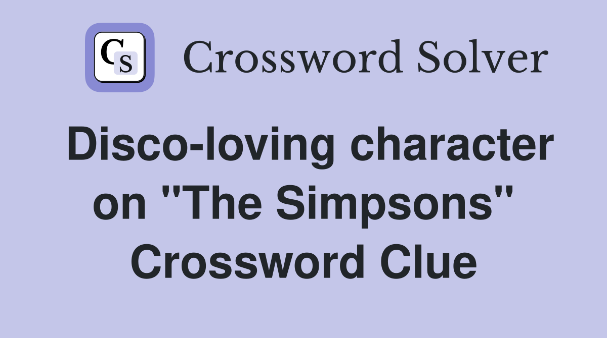Disco-loving character on "The Simpsons" Crossword Clue