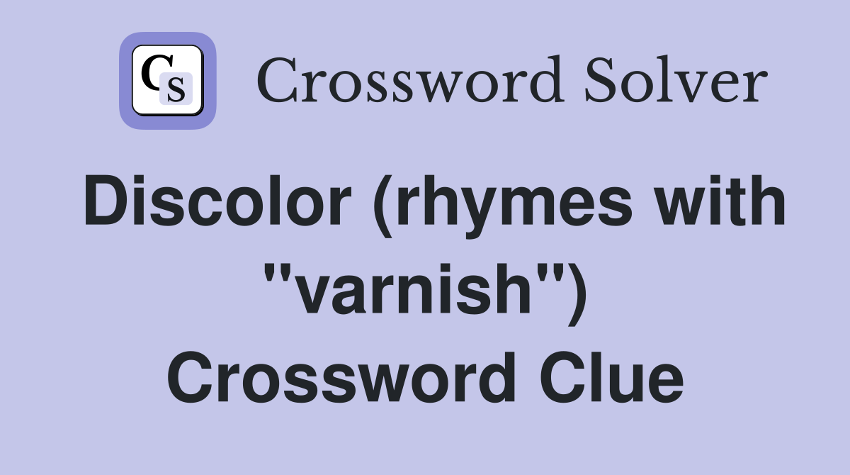 Discolor (rhymes with "varnish") Crossword Clue