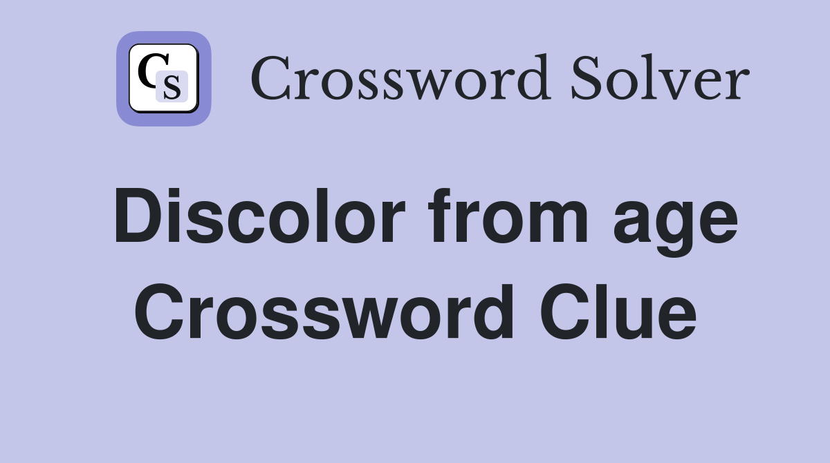 Discolor from age Crossword Clue