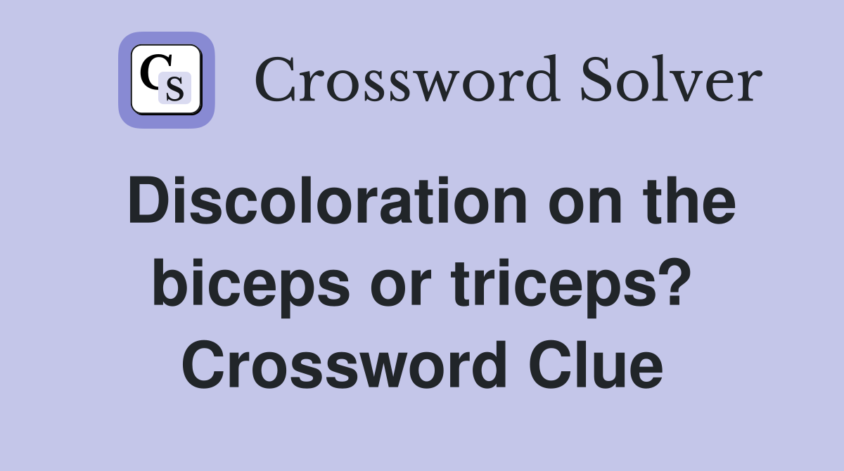 Discoloration on the biceps or triceps? Crossword Clue