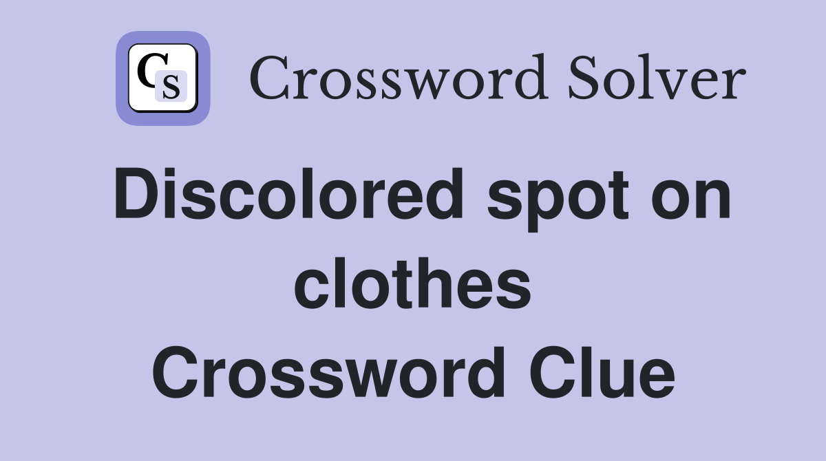 Discolored spot on clothes Crossword Clue