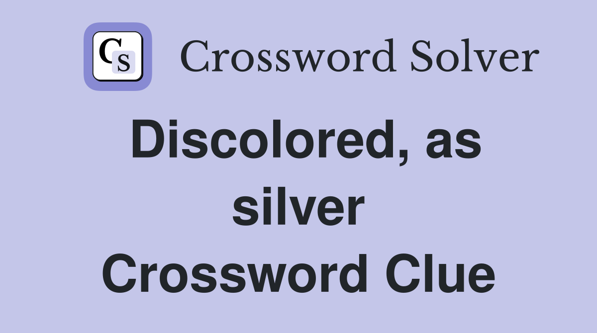 Discolored, as silver Crossword Clue