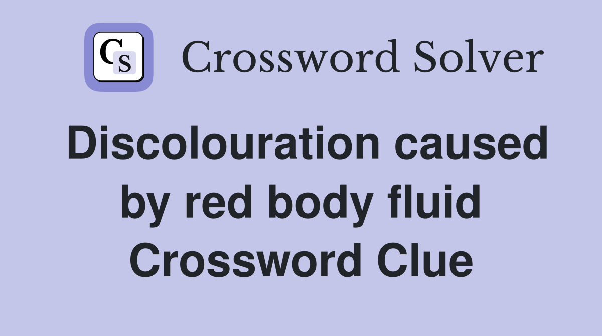 Discolouration caused by red body fluid Crossword Clue