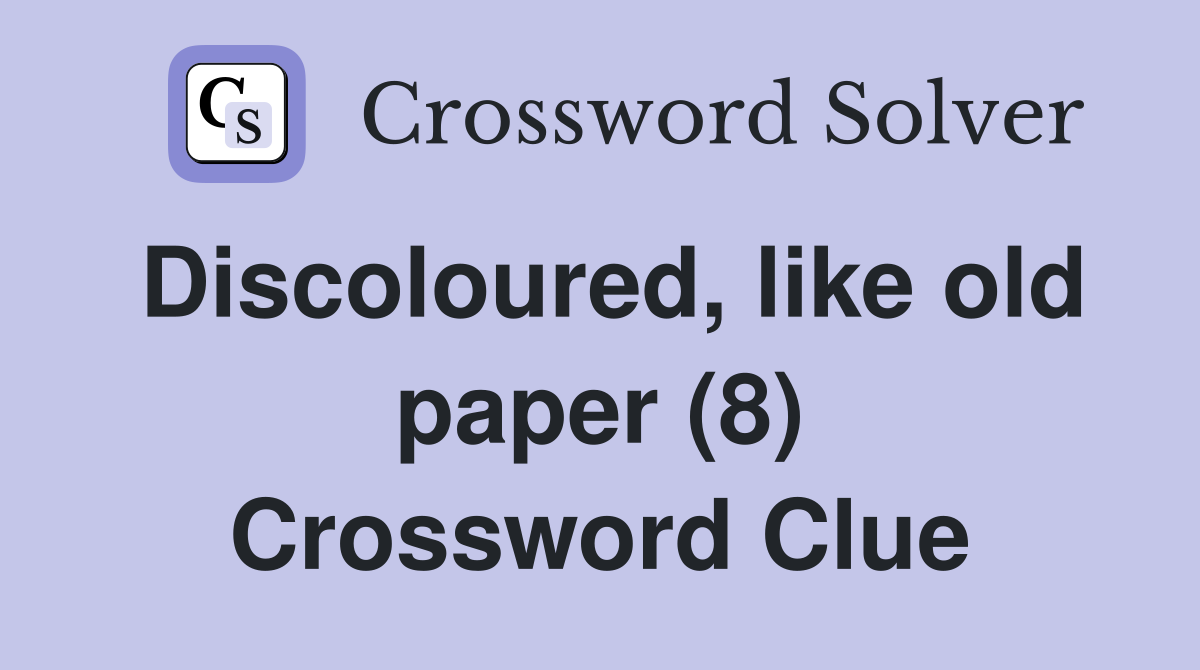 Discoloured, like old paper (8) Crossword Clue