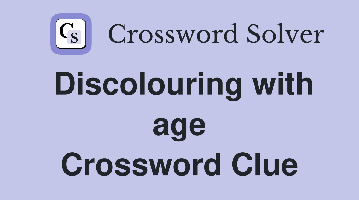 Discolouring with age Crossword Clue
