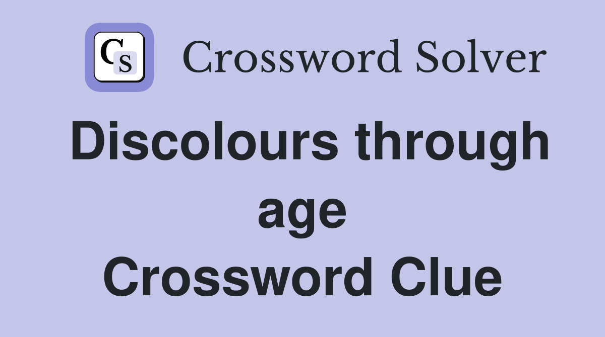 Discolours through age Crossword Clue