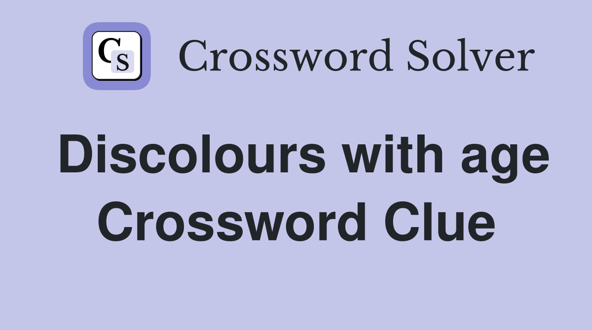 Discolours with age Crossword Clue