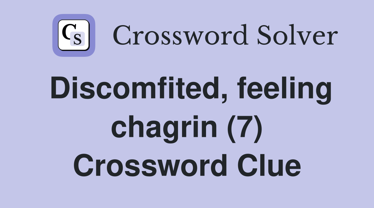 Discomfited, feeling chagrin (7) Crossword Clue
