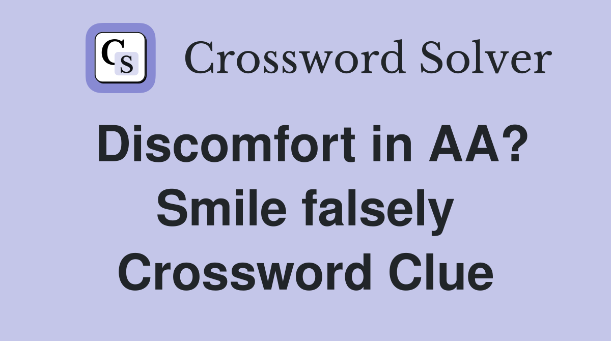 Discomfort in AA? Smile falsely Crossword Clue