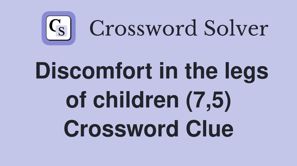 Discomfort in the legs of children (7,5) Crossword Clue