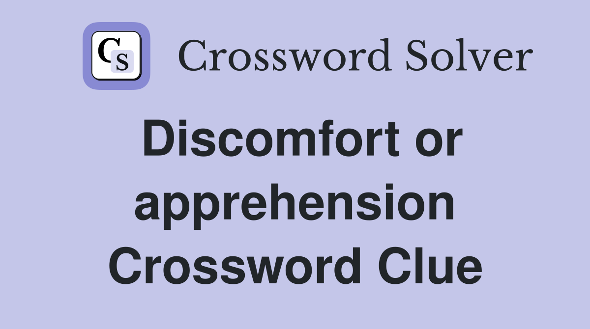 Discomfort or apprehension Crossword Clue