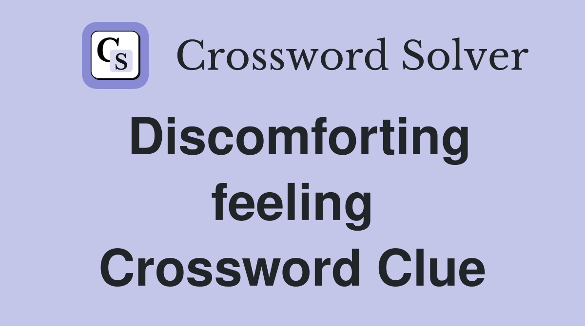 Discomforting feeling Crossword Clue