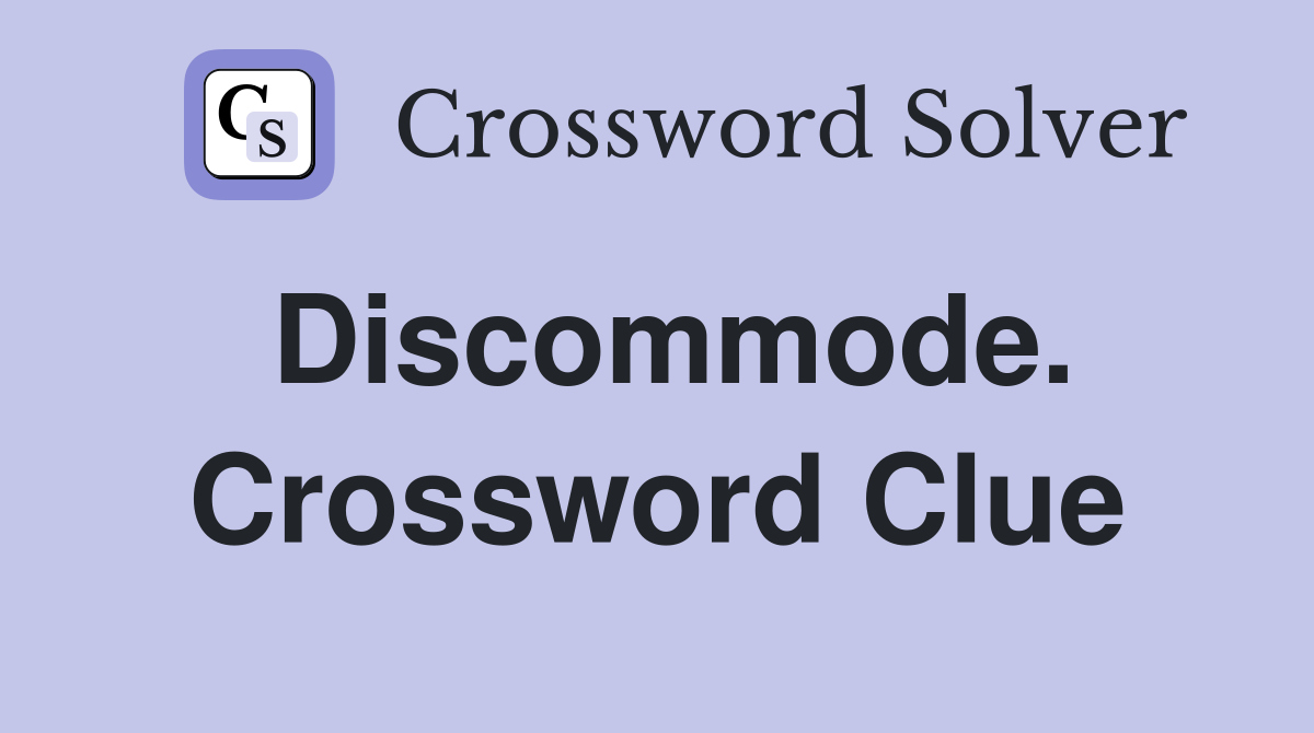 Discommode. Crossword Clue