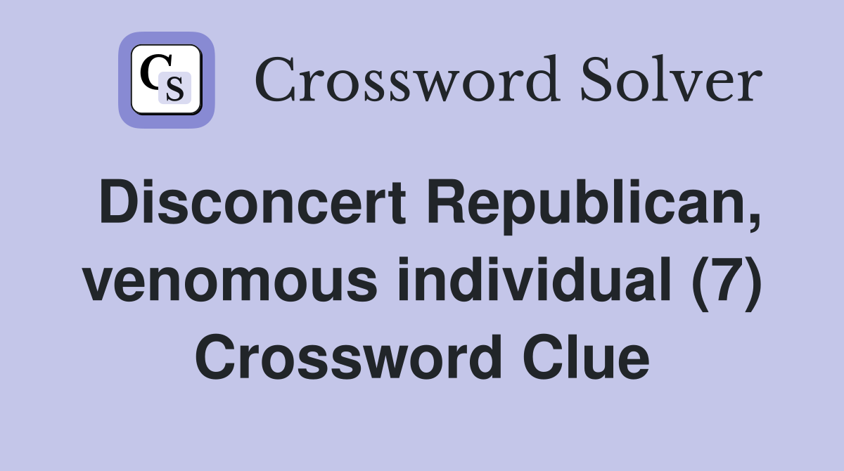 Disconcert Republican, venomous individual (7) Crossword Clue