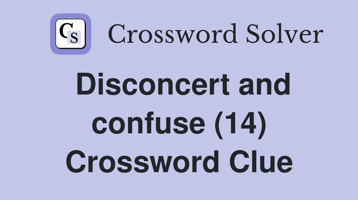 Disconcert and confuse (14) Crossword Clue
