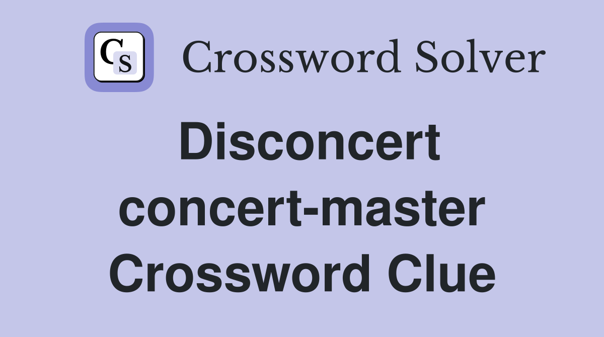 Disconcert concert-master Crossword Clue